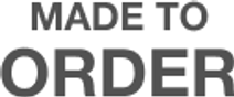 MADE TO ORDER